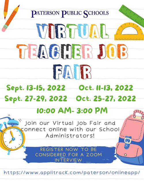 Virtual Teacher Job Fair Sept. 13, 14, 15, 27, 28, 29, 10 a.m. - 3 p.m.  Register at www.applitrack.com/paterson/onlineapp